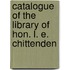 Catalogue Of The Library Of Hon. L. E. Chittenden
