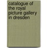Catalogue of the Royal Picture Gallery in Dresden by Unknown