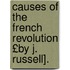 Causes of the French Revolution £By J. Russell].