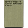 Celestial Objects For Common Telescopes, Volume I door Thomas William Webb