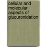 Cellular And Molecular Aspects Of Glucuronidation door Gerard Siest
