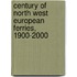 Century Of North West European Ferries, 1900-2000