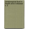 Cerebrospinal Fluid in Health and in Disease C. 2 door Abraham Levinson