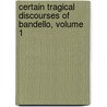 Certain Tragical Discourses of Bandello, Volume 1 door Sir Geoffrey Fenton