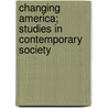 Changing America; Studies In Contemporary Society door Edward Alsworth Ross