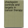 Checkpoint Controls And Targets In Cancer Therapy by Unknown