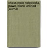 Chess Mate Notebooks, Pawn, Blank Unlined Journal by John Henry Morel