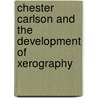 Chester Carlson and the Development of Xerography door Susan Zannos