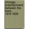Chicago Entertainment Between the Wars, 1919-1939 door Wynette Edwards