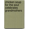 Chicken Soup for the Soul Celebrates Grandmothers by Jack Canfield