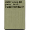 Chile: Torres del Paine Circuito. OutdoorHandbuch door Dirk Heckmann