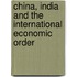 China, India And The International Economic Order