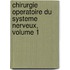 Chirurgie Operatoire Du Systeme Nerveux, Volume 1