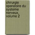 Chirurgie Operatoire Du Systeme Nerveux, Volume 2
