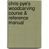 Chris Pye's Woodcarving Course & Reference Manual door Chris Pye
