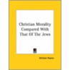 Christian Morality Compared With That Of The Jews door William Pearce