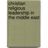 Christian Religious Leadership In The Middle East by Fiona McCallum