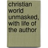 Christian World Unmasked, With Life Of The Author door John Berridge