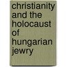 Christianity and the Holocaust of Hungarian Jewry by Professor Charles Darwin