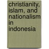 Christianity, Islam, And Nationalism In Indonesia door Usa) Farhadian Charles E (Westmont College