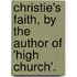 Christie's Faith, By The Author Of 'High Church'.
