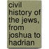 Civil History of the Jews, from Joshua to Hadrian