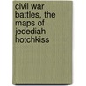 Civil War Battles, the Maps of Jedediah Hotchkiss door Mike Marino