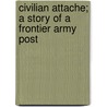 Civilian Attache; A Story Of A Frontier Army Post door Helen Dawes Brown