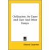 Civilisation: Its Cause And Cure And Other Essays door Edward Carpenter