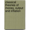 Classical Theories Of Money, Output And Inflation by Roy Green