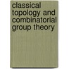Classical Topology And Combinatorial Group Theory by John Stillwell