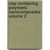 Clay-Containing Polymeric Nanocomposites Volume 2 door L. Utracki