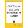 Cliff Castles And Cave Dwellings Of Europe (1911) door Sengan Baring-Gould