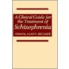 Clinical Guide for the Treatment of Schizophrenia door Alan S. Bellack
