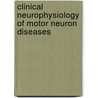 Clinical Neurophysiology Of Motor Neuron Diseases door Andrew Eisen