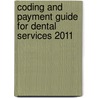 Coding and Payment Guide for Dental Services 2011 by Unknown