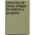 Coleccion de Obras Arbigas de Historia y Geografa