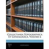 Collectanea Topographica Et Genealogica, Volume 6 door Anonymous Anonymous