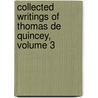 Collected Writings of Thomas de Quincey, Volume 3 door Thomas De Quincy