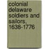 Colonial Delaware Soldiers And Sailors, 1638-1776