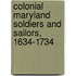 Colonial Maryland Soldiers And Sailors, 1634-1734