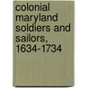 Colonial Maryland Soldiers And Sailors, 1634-1734 door Henry C. Peden Jr