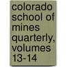 Colorado School Of Mines Quarterly, Volumes 13-14 door Mines Colorado School