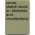 Comic Sketch-Book; Or, Sketches and Recollections