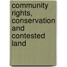 Community Rights, Conservation And Contested Land door Onbekend