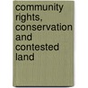 Community Rights, Conservation And Contested Land door Onbekend