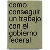 Como Conseguir Un Trabajo Con El Gobierno Federal door Krandall Kraus