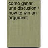 Como Ganar Una Discusion / How to Win an Argument door Nicholas Capaldi