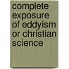 Complete Exposure of Eddyism or Christian Science by Unknown