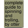 Complete Guide to Spinning and Trolling, by Otter door H.J. Alfred